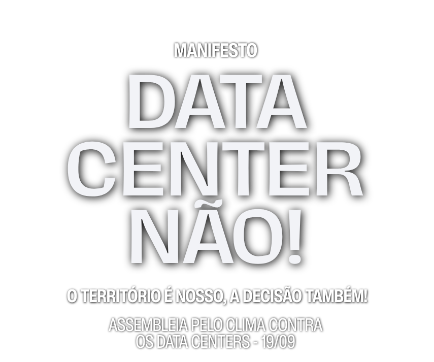 Manifesto Data Center Não! O território é nosso, a decisão também! Assembleia pelo Clima contra os Data Centers — 19/09